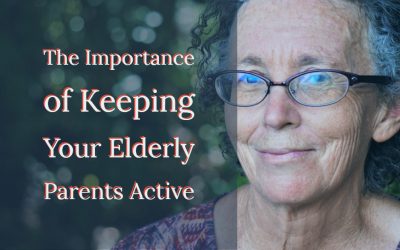 The Importance of Keeping Your Elderly Parents Active