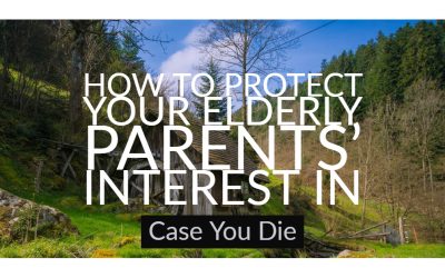 How to Protect Your Elderly Parents’ Interest in Case You Die