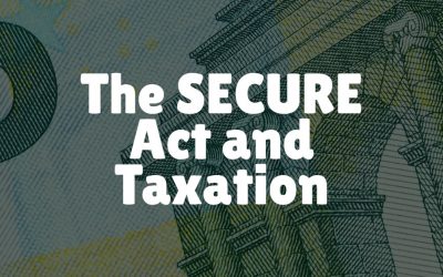 The SECURE Act and Preparing for Taxation in Your Estate Plan