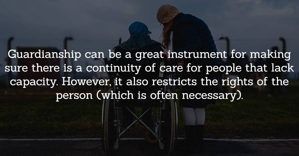 Guardianship can be a great instrument.