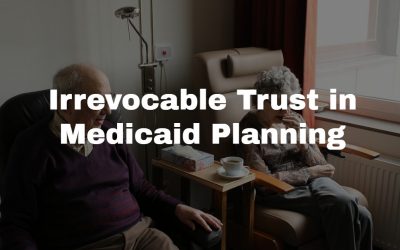 Understanding the Role of an Irrevocable Trust in Medicaid Planning