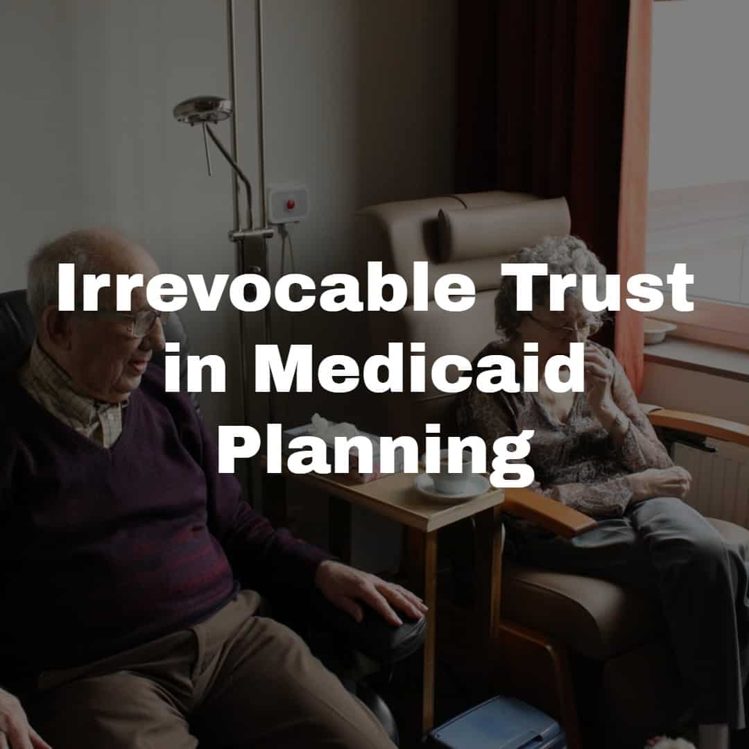 understanding-the-role-of-an-irrevocable-trust-in-medicaid-planning