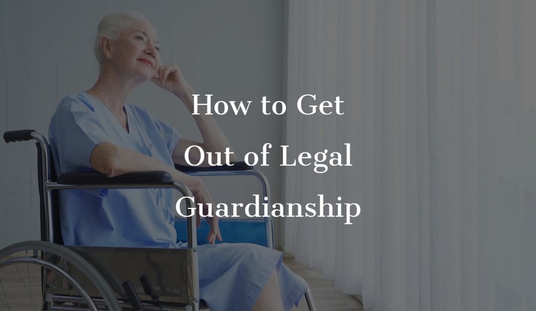 How to Get Out of Legal Guardianship