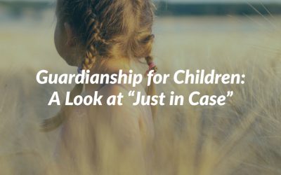 Guardianship for Children: A Look at “Just in Case”