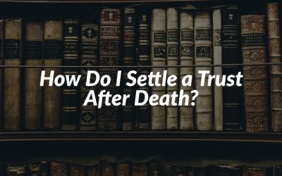 How Do I Settle a Trust After Death?