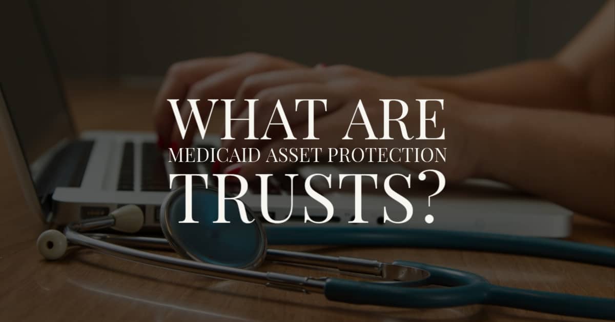 What Are Medicaid Asset Protection Trusts? - Hopler, Wilms, And Hanna