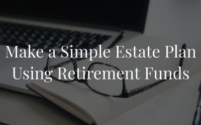 Make a Simple Estate Plan Using Retirement Funds