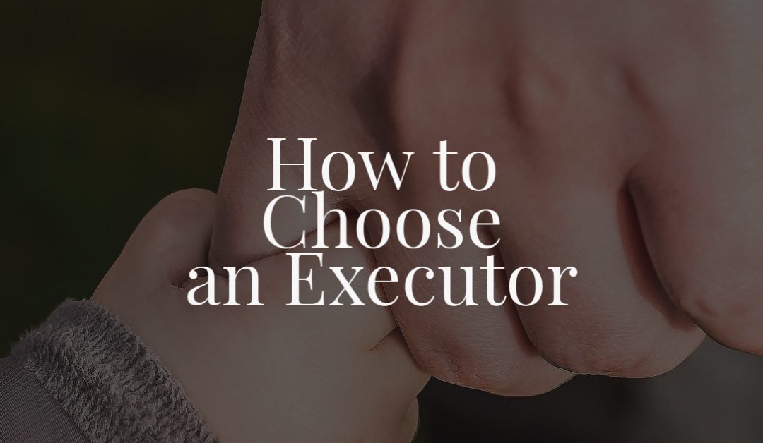 How to Choose an Executor