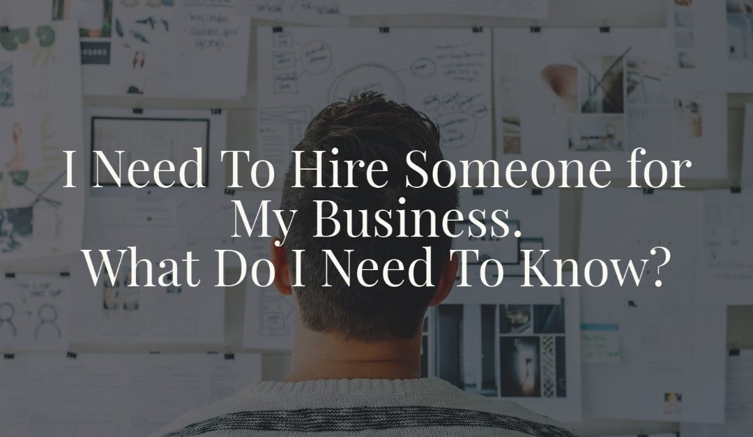 I Need To Hire Someone for My Business. What Do I Need To Know