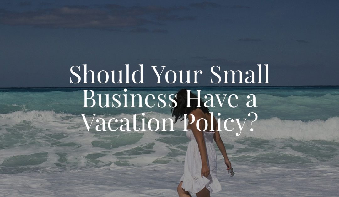Should Your Small Business Have a Vacation Policy?
