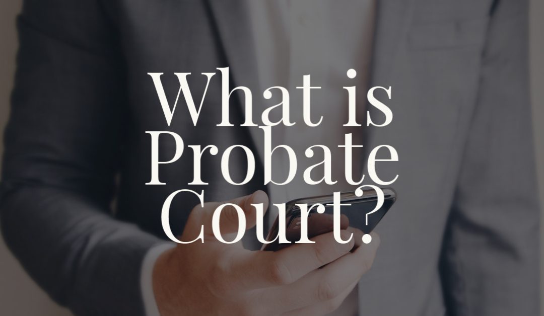 What is Probate Court?