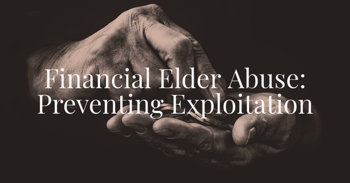 Financial Elder Abuse: Preventing Exploitation - Hopler, Wilms, And Hanna