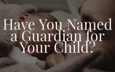 Have You Named a Guardian for Your Child?