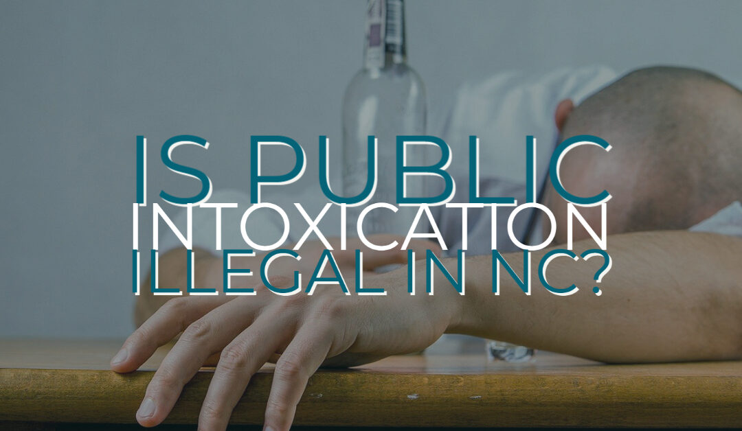 Is Public Intoxication Illegal in NC?