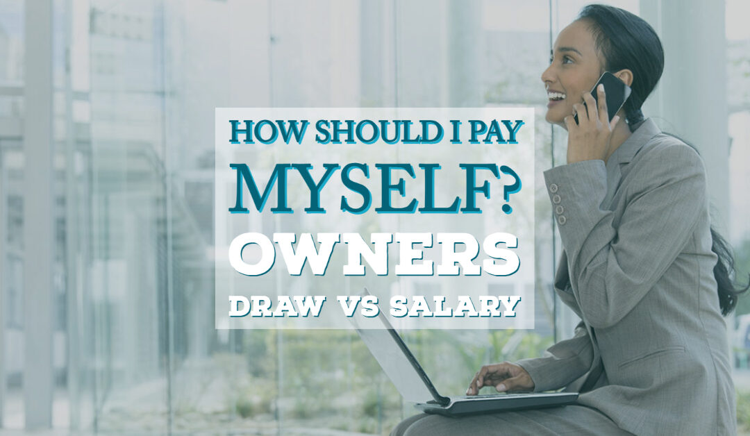 How Should I Pay Myself? Owner’s Draw Vs Salary