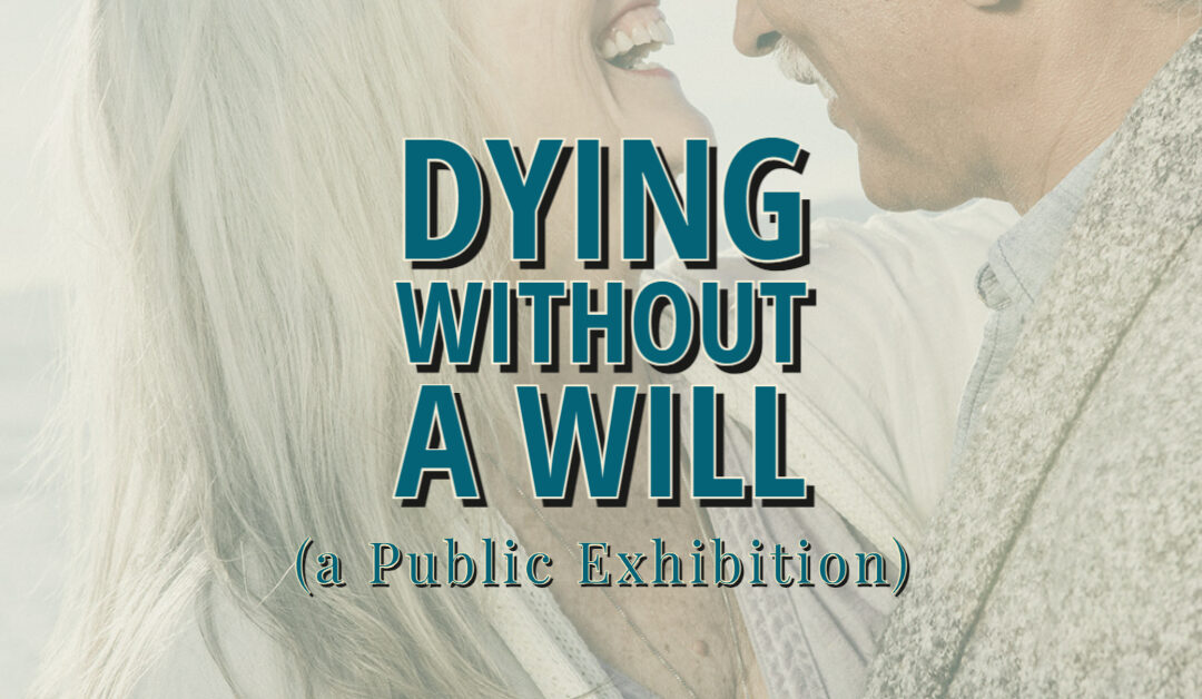 Dying Without a Will: A Public Exhibition
