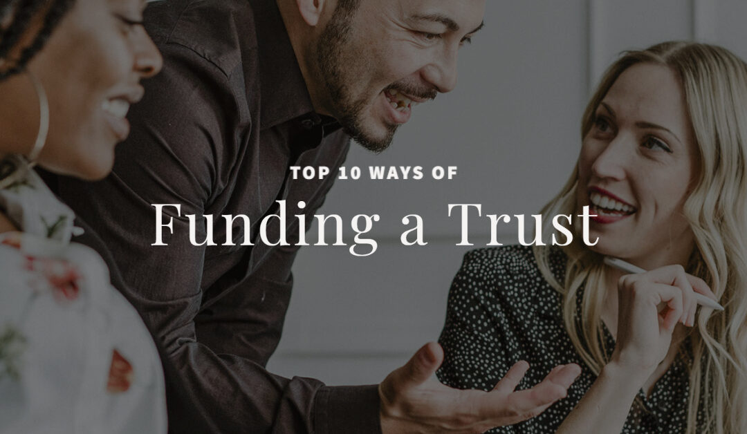 Top 10 Ways of Funding a Trust