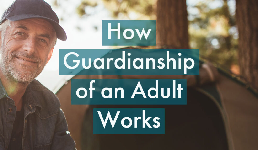 How Guardianship of an Adult Works