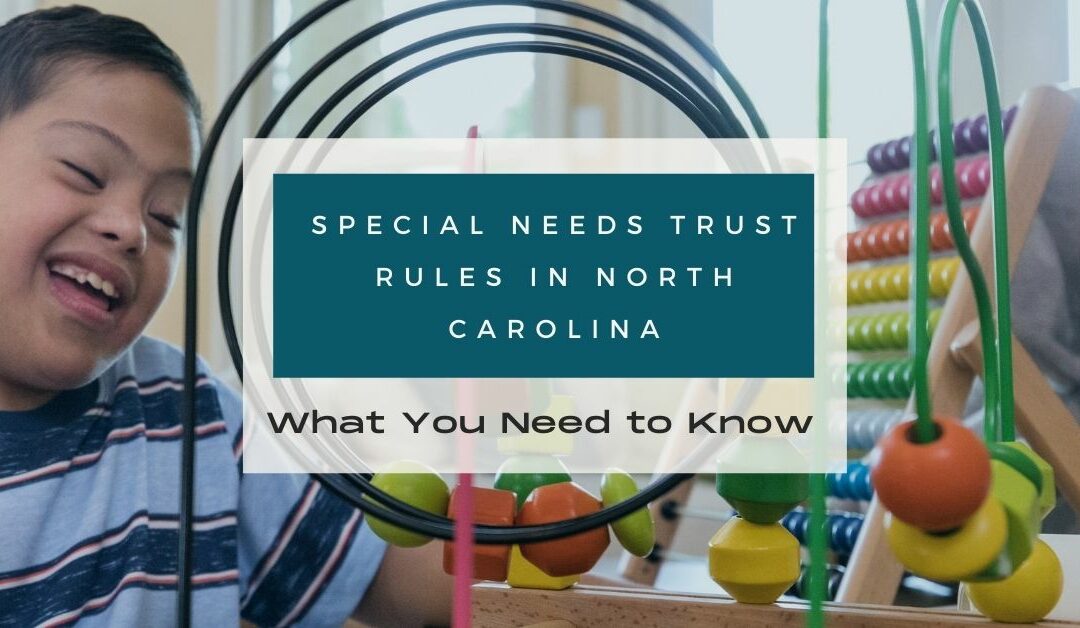 Special Needs Trust Rules in North Carolina: What You Need to Know