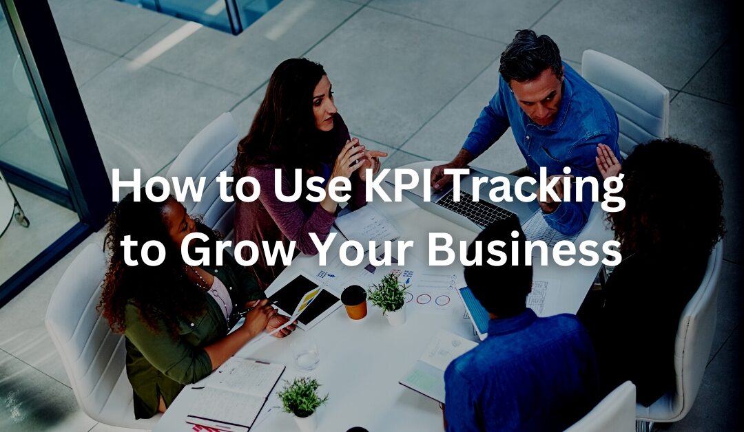How to Use KPI Tracking to Grow Your Business