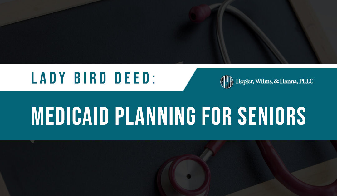 Lady Bird Deed: Medicaid Planning for Seniors