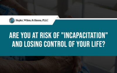 Are You at Risk of “Incapacitation” and Losing Control of Your Life?