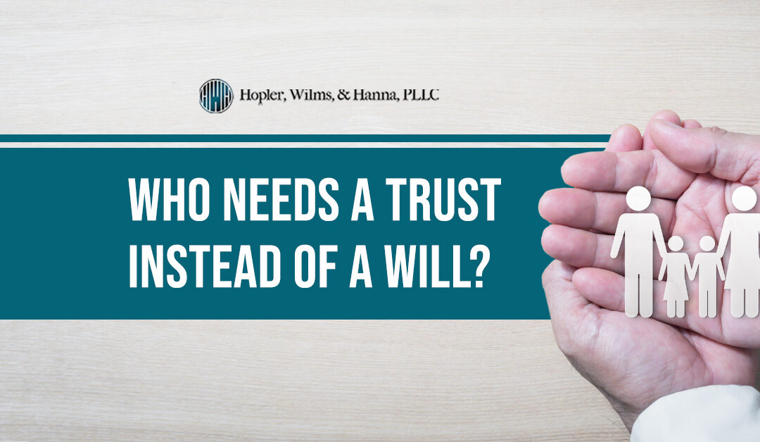 Who Needs a Trust Instead of a Will