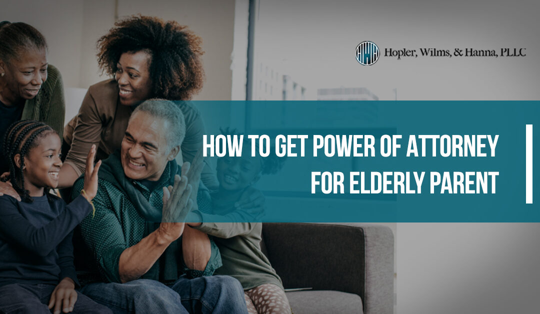 How to Get Power of Attorney for Elderly Parent