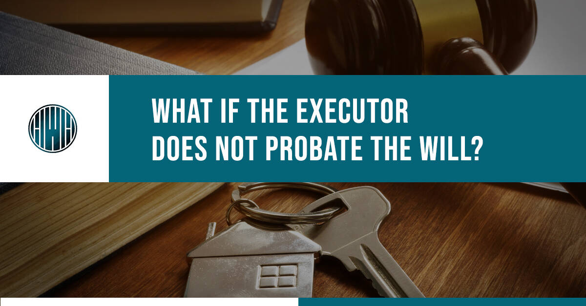 What If The Executor Does Not Probate The Will?