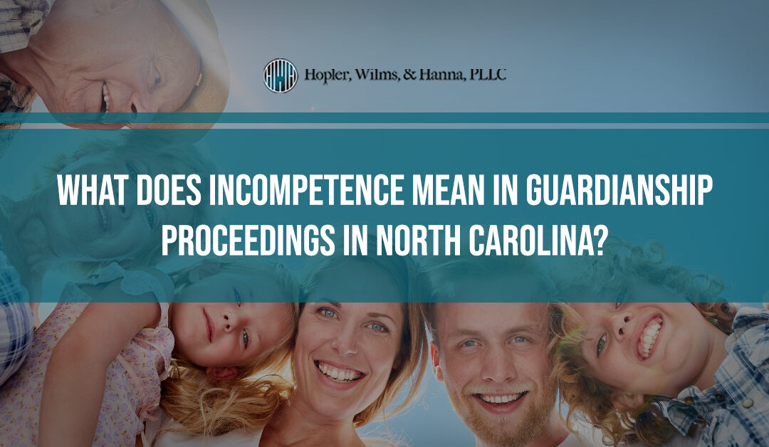 What Does Incompetence Mean in Guardianship Proceedings?