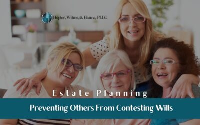 Estate Planning: Preventing Others From Contesting Wills