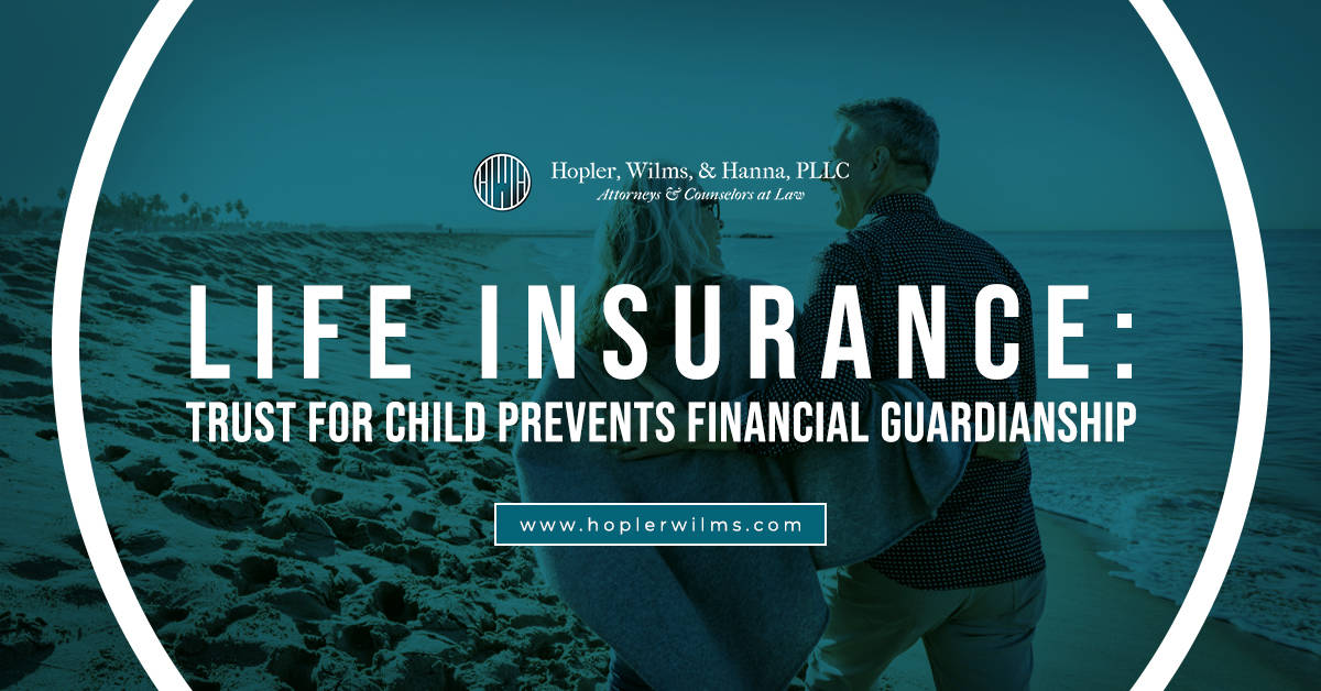 Life Insurance Trust For Child Prevents a Financial Guardianship