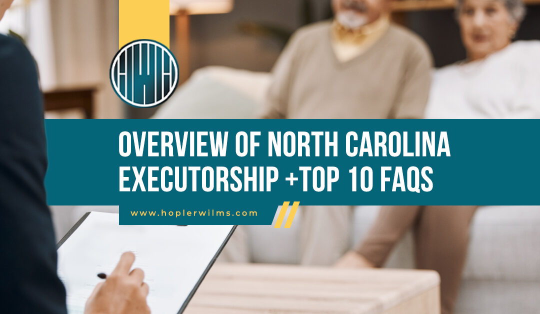 Overview of North Carolina Executorship +Top 10 FAQs