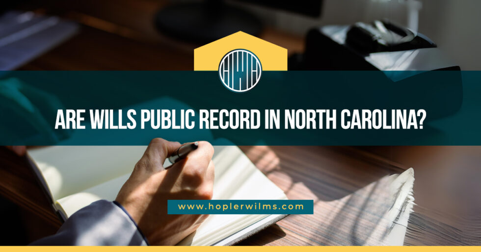 Are Wills Public Record in North Carolina? Hopler, Wilms, and Hanna