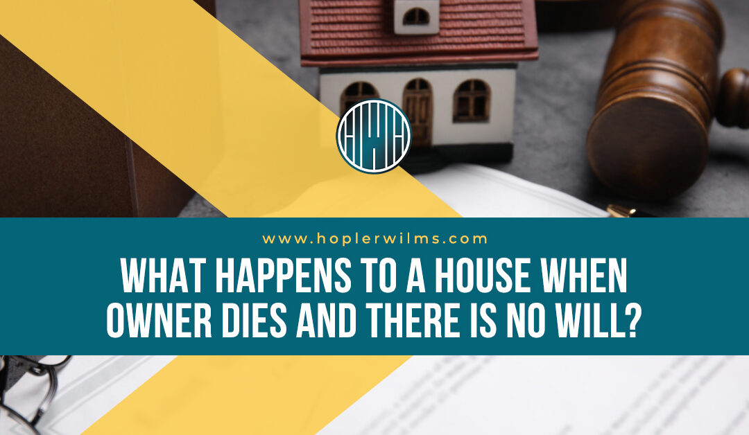 What Happens to a House When Owner Dies and There is No Will?