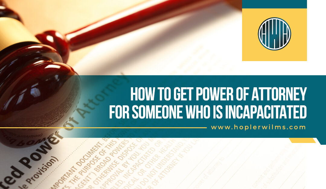 How to Get Power of Attorney For Someone Who Is Incapacitated