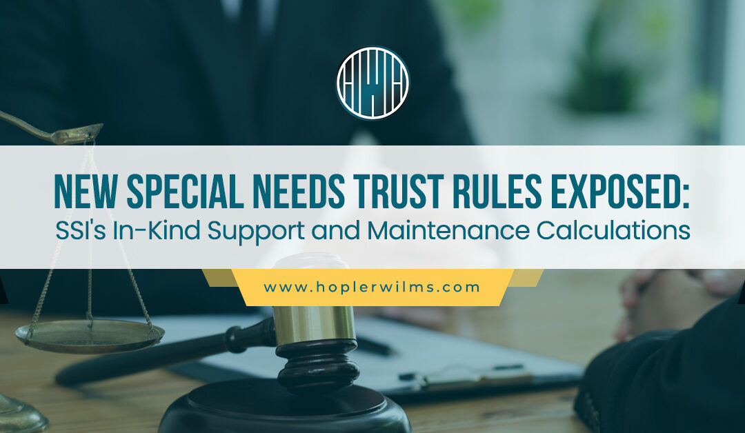 New Special Needs Trust Rules: SSI’s In-Kind Support and Maintenance Calculations