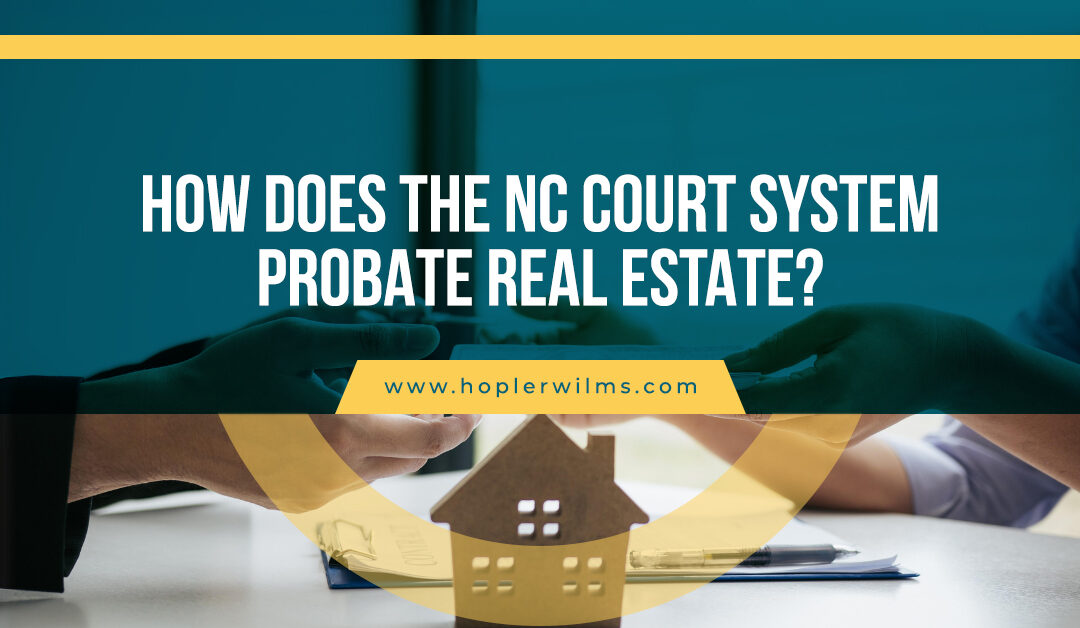 How Does the NC Court System Probate Real Estate?