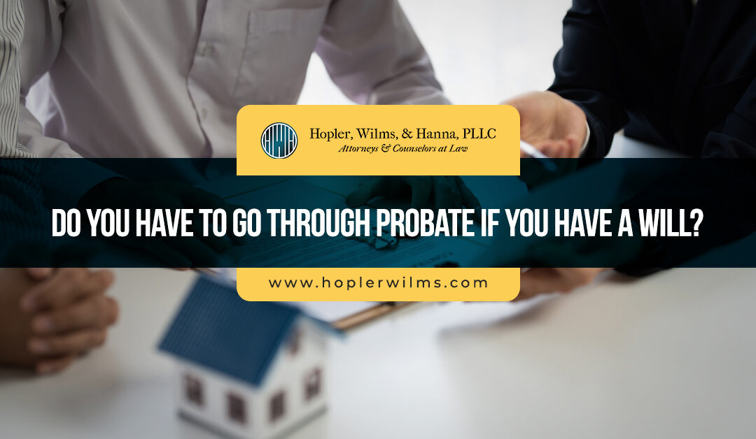 do you have to go through probate if you have a will