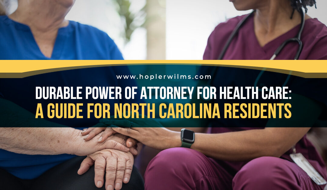 Durable Power of Attorney for Health Care: Guide for NC Residents