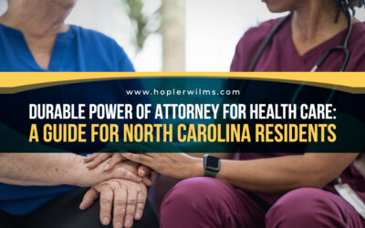 Durable Power of Attorney for Health Care: Guide for NC Residents