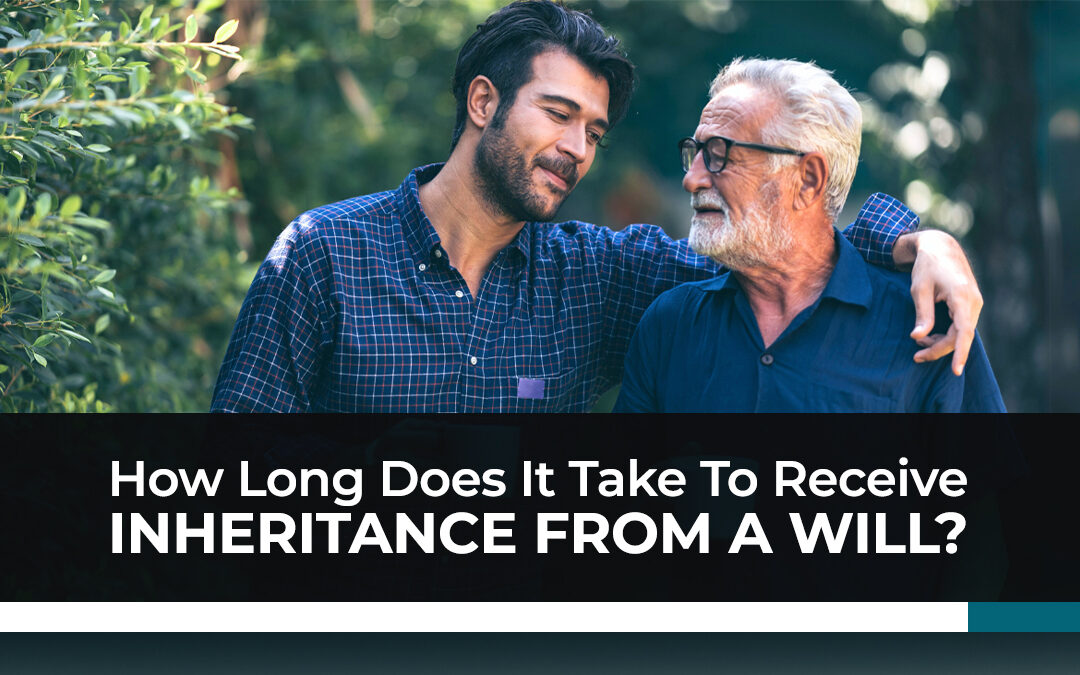 How Long Does It Take To Receive Inheritance From A Will